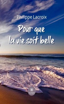 Pour que la vie soit belle (eBook, ePUB) - Lacroix, Philippe