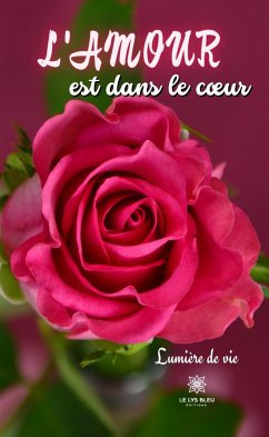 L’amour est dans le cœur (eBook, ePUB) - de vie, Lumière