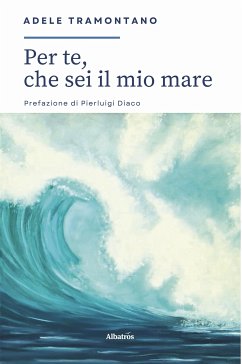 Per te, che sei il mio mare... (eBook, ePUB) - Tramontano, Adele