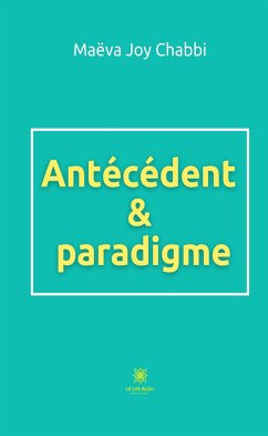 Antécédent & paradigme (eBook, ePUB) - Joy Chabbi, Maëva