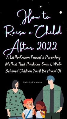 The Best Way to Raise a Child After 2022 (eBook, ePUB) - Kenstrum, Ruby