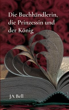 Die Buchhändlerin, die Prinzessin und der König (eBook, ePUB) - Bell, JA