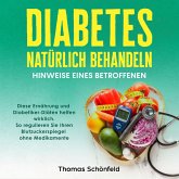 Diabetes natürlich behandeln – Hinweise eines Betroffenen: Diese Ernährung und Diabetiker-Diäten helfen wirklich. So regulieren Sie Ihren Blutzuckerspiegel ohne Medikamente (MP3-Download)