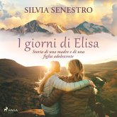 I giorni di Elisa. Storia di una madre e di una figlia adolescente (MP3-Download)