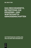 Das Reichsgesetz, betreffend die Erwerbs- und Wirtschaftsgenossenschaften (eBook, PDF) Das Reichsgesetz, betreffend die Erwerbs- und Wirtschaftsgenossenschaften (eBook, PDF)