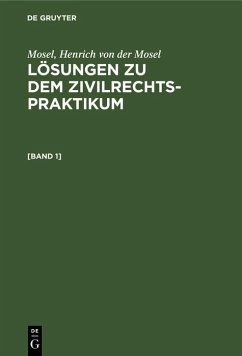 Mosel; Henrich von der Mosel: Lösungen zu dem Zivilrechtspraktikum. [Band 1] (eBook, PDF) - Mosel; Mosel, Henrich von der