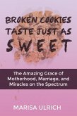 Broken Cookies Taste Just As Sweet: The Amazing Grace of Motherhood, Marriage and Miracles on the Spectrum (eBook, ePUB)
