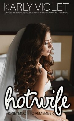 Hotwife Honeymoon To Remember - A Wife Sharing Hot Wife Multiple Partner Open Marriage Romance Novel (eBook, ePUB) - Violet, Karly