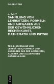 Sammlung von Lehrsätzen, Formeln und Aufgaben aus der Arithmetik, Algebra und allgemeinen Größenlehre (eBook, PDF)
