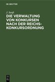 Die Verwaltung von Konkursen nach der Reichs-Konkursordnung (eBook, PDF)