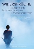 Widersprüche. Kuratorisch handeln zwischen Theorie und Praxis (eBook, PDF)