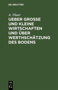 Ueber große und kleine Wirtschaften und über Werthschätzung des Bodens (eBook, PDF) - Thaer, A.