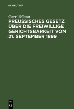 Preußisches Gesetz über die freiwillige Gerichtsbarkeit vom 21. September 1899 (eBook, PDF) - Wellstein, Georg