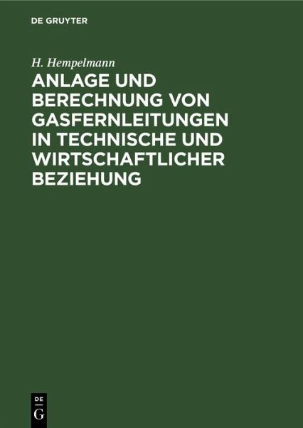 Anlage und Berechnung von Gasfernleitungen in technische und wirtschaftlicher Beziehung (eBook, PDF) Anlage und Berechnung von Gasfernleitungen in technische und wirtschaftlicher Beziehung (eBook, PDF)