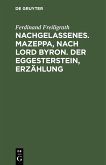 Nachgelassenes. Mazeppa, nach Lord Byron. Der Eggesterstein, Erzählung (eBook, PDF)