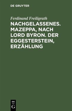Nachgelassenes. Mazeppa, nach Lord Byron. Der Eggesterstein, Erzählung (eBook, PDF) - Freiligrath, Ferdinand