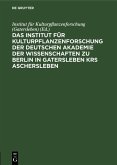 Das Institut für Kulturpflanzenforschung der Deutschen Akademie der Wissenschaften zu Berlin in Gatersleben Krs. Aschersleben (eBook, PDF)