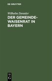 Der Gemeindewaisenrat in Bayern (eBook, PDF) Der Gemeindewaisenrat in Bayern (eBook, PDF)