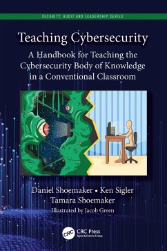 Teaching Cybersecurity (eBook, ePUB) - Shoemaker, Daniel; Sigler, Ken; Shoemaker, Tamara