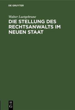 Die Stellung des Rechtsanwalts im neuen Staat (eBook, PDF) - Luetgebrune, Walter