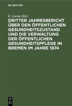 Cover Dritter Jahresbericht über den öffentlichen Gesundheitszustand und die Verwaltung der öffentlichen Gesundheitspflege in Bremen im Jahre 1874 (eBook, PDF)