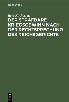 Der strafbare Kriegsgewinn nach der Rechtsprechung des Reichsgerichts (eBook, PDF) - Kirchberger, Hans