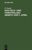 Das Feld- und Forstpolizeigesetz vom 1. April (eBook, PDF)