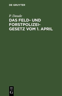 Das Feld- und Forstpolizeigesetz vom 1. April (eBook, PDF) - Daude, P.