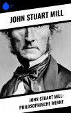 John Stuart Mill: Philosophische Werke (eBook, ePUB)