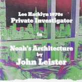 Lee Hacklyn 1970s Private Investigator in Noah's Architecture (eBook, ePUB) Lee Hacklyn 1970s Private Investigator in Noah's Architecture (eBook, ePUB)