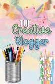 The Creative Blogger: Write What You Want (Financial Freedom, #90) (eBook, ePUB)