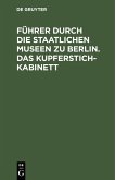 Führer durch die Staatlichen Museen zu Berlin. Das Kupferstichkabinett (eBook, PDF)