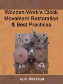 Wooden Work?s Clock Movement Restoration & Best Practices (Clock Repair you can Follow Along) (eBook, ePUB)