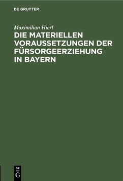 Die materiellen Voraussetzungen der Fürsorgeerziehung in Bayern (eBook, PDF) - Hierl, Maximilian
