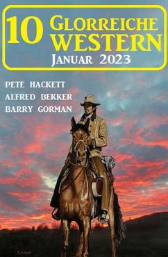 10 Glorreiche Western Januar 2023 (eBook, ePUB) - Bekker, Alfred; Gorman, Barry