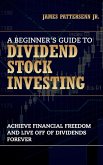 A Beginner's Guide to Dividend Stock Investing (eBook, ePUB)