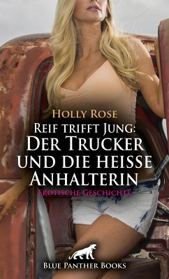 Reif trifft Jung: Der Trucker und die heiße Anhalterin   Erotische Geschichte (eBook, ePUB) - Rose, Holly