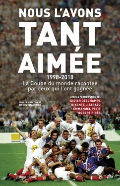 Nous l'avons tant aimée 1998-2018 : La coupe du monde racontée par ceux qui l'ont gagnée (eBook, ePUB) - Collectif; Chaumier, Denis