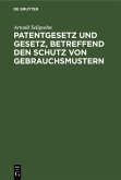 Patentgesetz und Gesetz, betreffend den Schutz von Gebrauchsmustern (eBook, PDF)