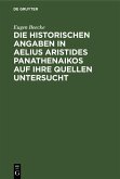 Die historischen Angaben in Aelius Aristides Panathenaikos auf ihre Quellen untersucht (eBook, PDF) Die historischen Angaben in Aelius Aristides Panathenaikos auf ihre Quellen untersucht (eBook, PDF)