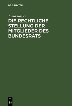 Die rechtliche Stellung der Mitglieder des Bundesrats (eBook, PDF) - Römer, Julius