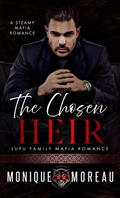 The Chosen Heir: A Steamy Mafia Romance (Lupu Family Mafia Romance, #1) (eBook, ePUB) - Moreau, Monique