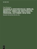 Handels Hochschule, Berlin. Bericht über die Rektorats-Periode, Oktober 1913/1916 (eBook, PDF)