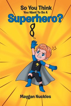 So You Think You Want To Be A Superhero? (eBook, ePUB)