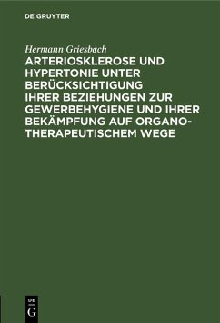 Cover Arteriosklerose und Hypertonie unter Berücksichtigung ihrer Beziehungen zur Gewerbehygiene und ihrer Bekämpfung auf organotherapeutischem Wege (eBook, PDF)