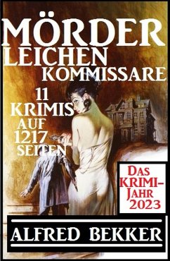 Das Krimi Jahr 2023 Mörder, Leichen, Kommissare 11 Krimis (eBook, ePUB) - Bekker, Alfred