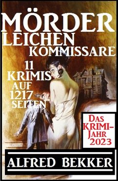 Das Krimi Jahr 2023 Mörder, Leichen, Kommissare 11 Krimis (eBook, ePUB) - Bekker, Alfred