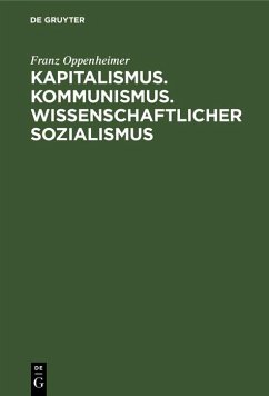 Kapitalismus. Kommunismus. Wissenschaftlicher Sozialismus (eBook, PDF) - Oppenheimer, Franz