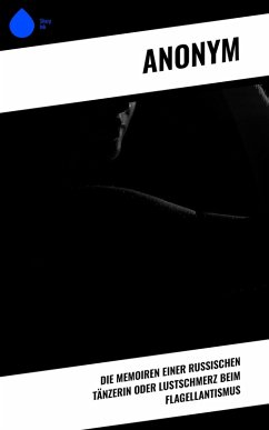 Cover Die Memoiren einer russischen Tänzerin oder Lustschmerz beim Flagellantismus (eBook, ePUB)