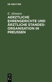 Aerztliche Ehrengerichte und ärztliche Standesorganisation in Preußen (eBook, PDF)
